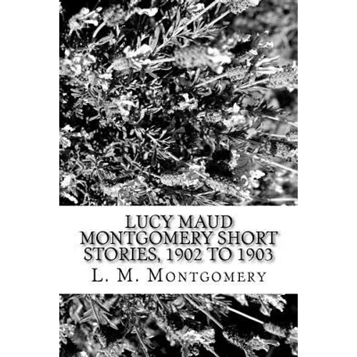 Lucy Maud Montgomery Short Stories, 1902 to 1903