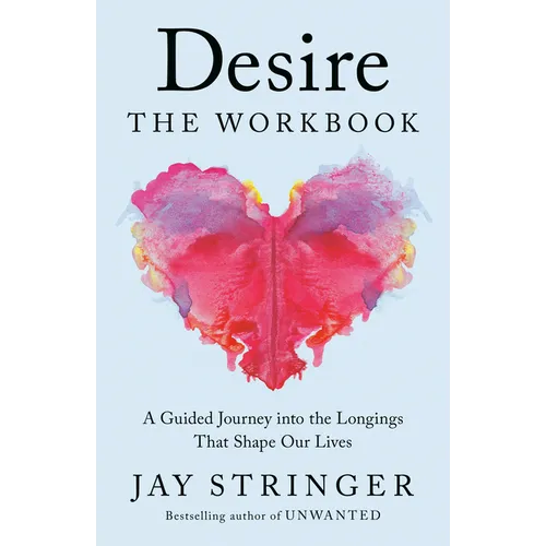Desire: The Workbook: A Guided Journey Into the Longings That Shape Our Lives