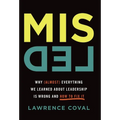Misled: Why (Almost) Everything We Learned About Leadership Is Wrong and How to Fix It