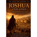 Joshua Explained: Understanding the Book and Its Message for Today