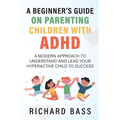 A Beginner's Guide on Parenting Children with ADHD