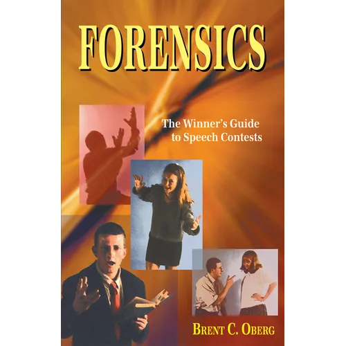 Forensics: The Winner's Guide to Speech Contests: The Winner's Guide to Speech Contests