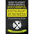 How to Start, Run & Grow a Successful Restaurant Business: A Lean Startup Guide