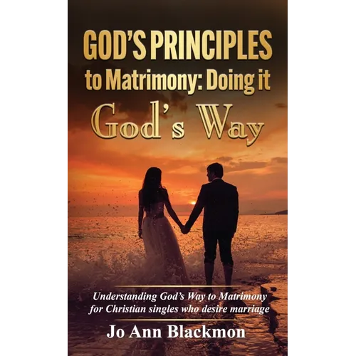 God's Principles to Matrimony: Doing It God's Way