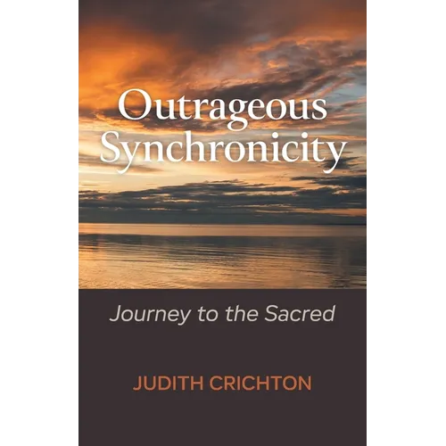 Outrageous Synchronicity: Journey to the Sacred