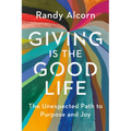 Giving Is the Good Life: The Unexpected Path to Purpose and Joy