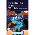 Practicing New Worlds: Abolition and Emergent Strategies