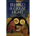 Behold a Great Light: A Daily Devotional for the Nativity Fast through Theophany
