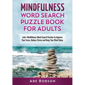 Mindfulness Word Search Puzzle Book for Adults: 100+ Mindfulness Word Search Puzzles to Improve Your Focus, Reduce Stress and Keep Your Mind Sharp (Th