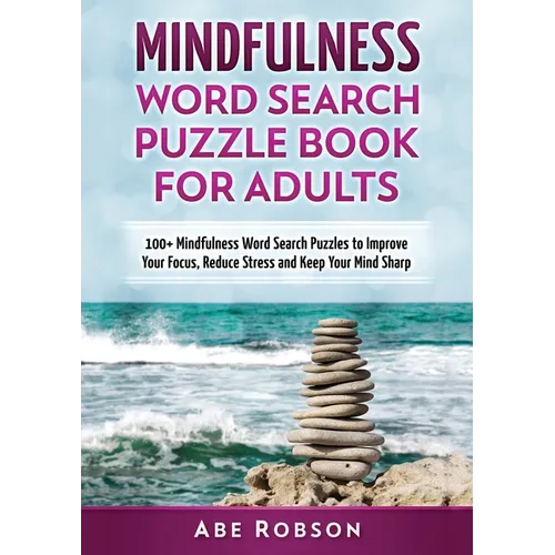 Mindfulness Word Search Puzzle Book for Adults: 100+ Mindfulness Word Search Puzzles to Improve Your Focus, Reduce Stress and Keep Your Mind Sharp (Th