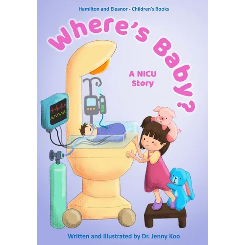 Where's Baby? A NICU Story: Hamilton and Eleanor - Children's Books