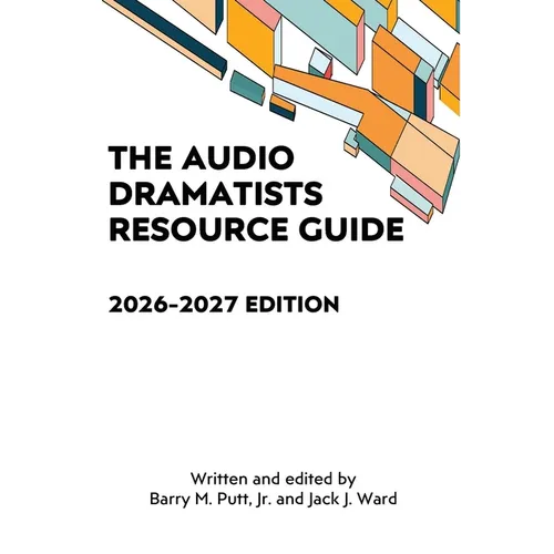 The Audio Dramatists Resource Guide: 2026-2027 Edition