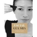 Facial Gua sha: A Step-by-step Guide to a Natural Facelift (Revised)