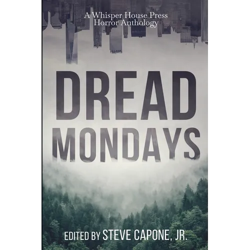 Dread Mondays: A Whisper House Press Horror Anthology
