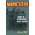 War Underground: A History of Military Mining in Siege Warfare