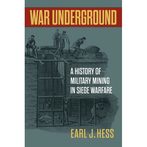 War Underground: A History of Military Mining in Siege Warfare