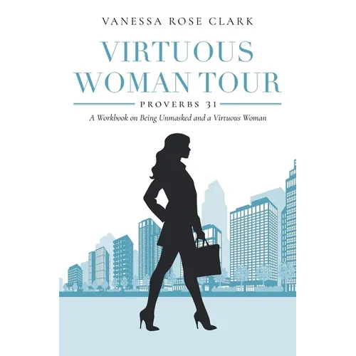 Virtuous Woman Tour: A Workbook on Being Unmasked and a Virtuous Woman