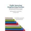 Eight Amazing Engineering Stories: Using the Elements to Create Extraordinary Technologies
