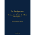 The Reminiscences of Vice Adm. Gerald E. Miller, USN (Ret.): 1919-2014