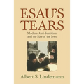 Esau's Tears: Modern Anti-Semitism and the Rise of the Jews
