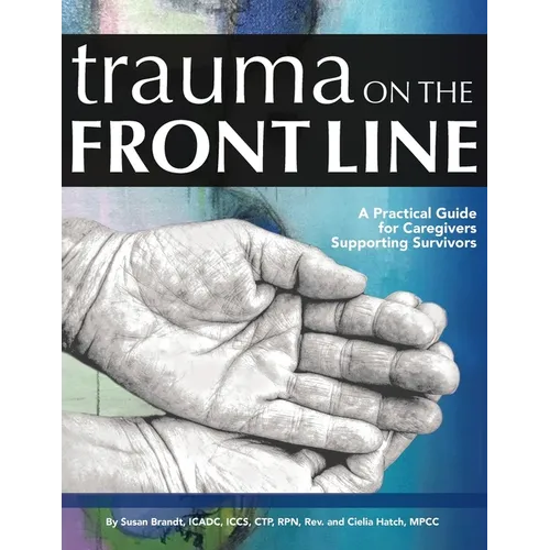 Trauma on the Front Line: A Practical Guide for Caregivers Supporting Survivors