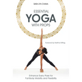 Essential Yoga with Props: Enhance Every Pose for Full-Body Mobility and Flexibility