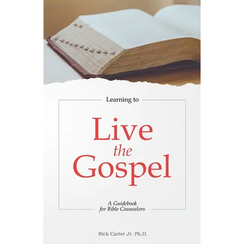 Learning to Live the Gospel: A Guidebook for Bible Counselors