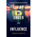 Living Under the Influence: How Grace Sets Us Free from the Performance Mindset
