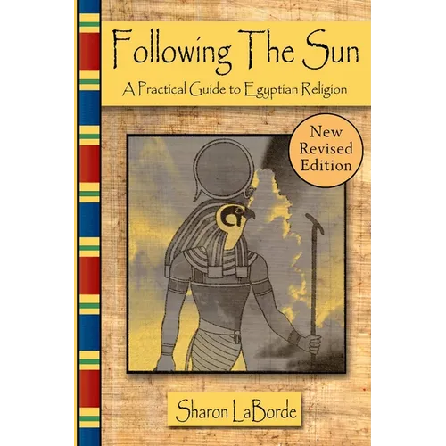 Following the Sun: A Practical Guide to Egyptian Religion, Revised Edition