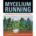 Mycelium Running: How Mushrooms Can Help Save the World