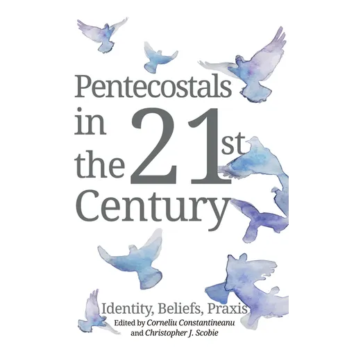 Pentecostals in the 21st Century: Identity, Beliefs, PRAXIS