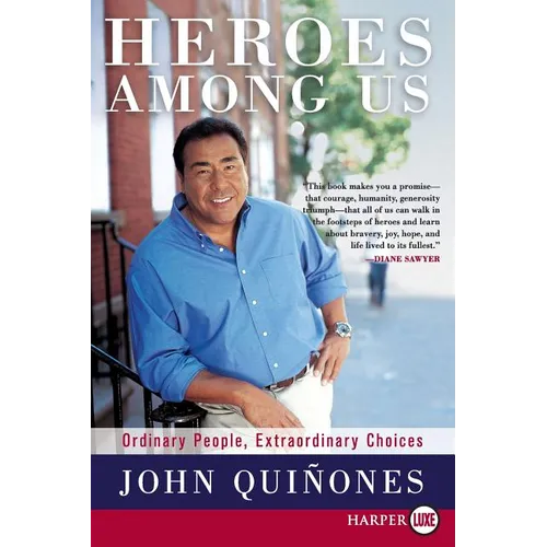 Heroes Among Us: Ordinary People, Extraordinary Choices