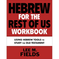 Hebrew for the Rest of Us Workbook: Using Hebrew Tools to Study the Old Testament