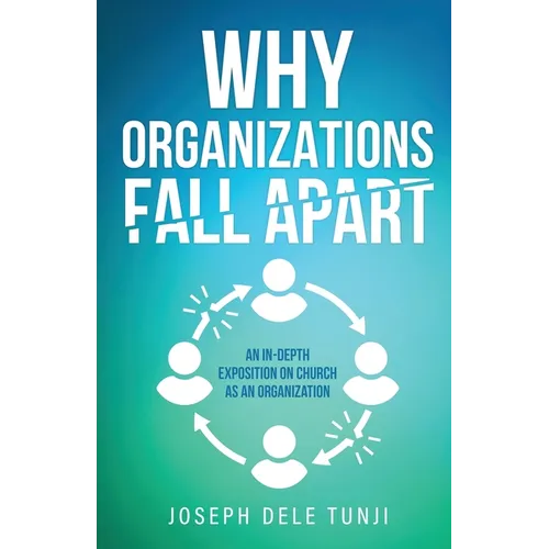 Why Organizations Fall Apart: An In-Depth Exposition on Church as an Organization