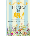 The New Is Now!: Living Life Today and Beyond