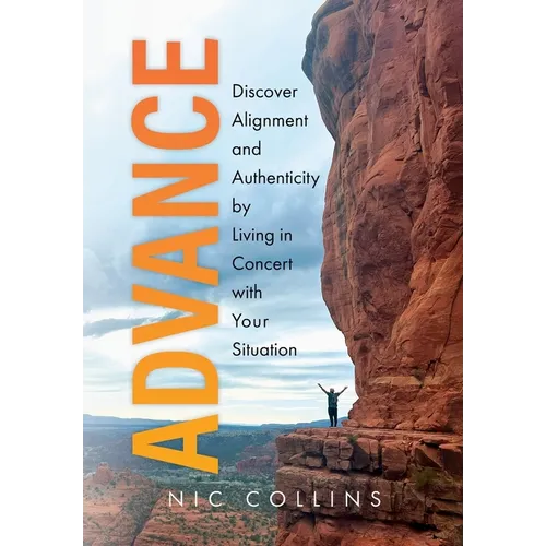 Advance: Discover Alignment and Authenticity by Living in Concert with Your Situation
