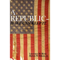 A Republic--If We Can Keep It