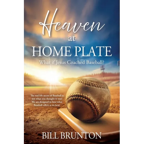 Heaven at Home Plate: What if Jesus Coached Baseball?