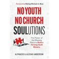 No Youth, No Church SOULutions: The Power of the Missing Piece to Build a Thriving Youth Ministry