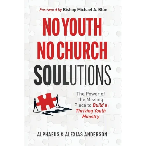 No Youth, No Church SOULutions: The Power of the Missing Piece to Build a Thriving Youth Ministry