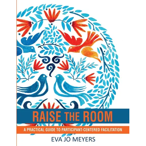Raise the Room: A practical guide to participant-centered facilitation