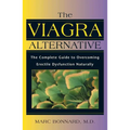 The Viagra Alternative: The Complete Guide to Overcoming Erectile Dysfunction Naturally