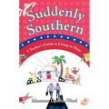 Suddenly Southern: A Yankee's Guide to Living in Dixie