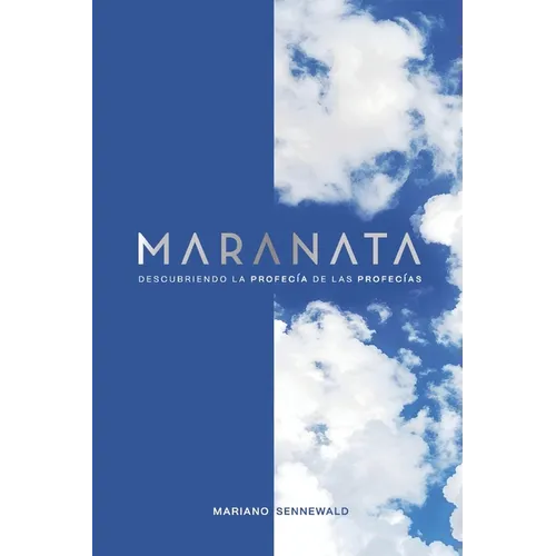 Maranata: Descubriendo la profecía de las profecías.