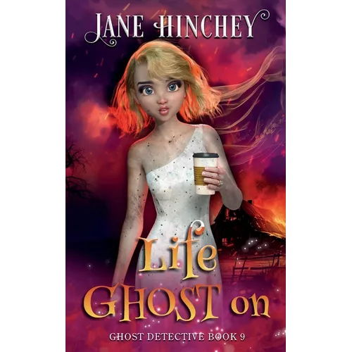 Life Ghost On: A Ghost Detective Paranormal Cozy Mystery #9