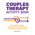 Couples Therapy Activity Book: 65 Creative Activities to Improve Communication and Strengthen Your Relationship