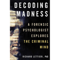 Decoding Madness: A Forensic Psychologist Explores the Criminal Mind