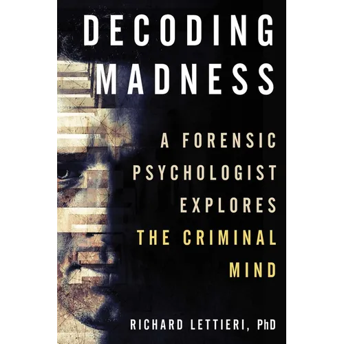 Decoding Madness: A Forensic Psychologist Explores the Criminal Mind