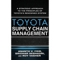 Toyota Supply Chain Management: A Strategic Approach to the Principles of Toyota's Renowned System