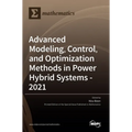 Advanced Modeling, Control, and Optimization Methods in Power Hybrid Systems - 2021